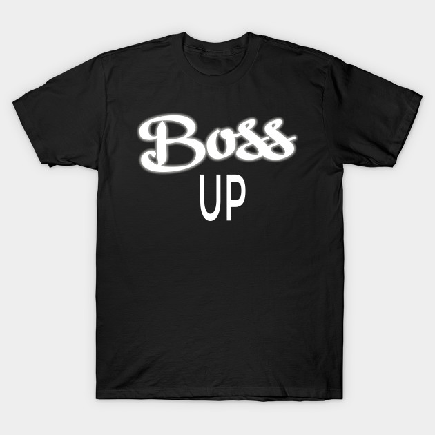 Boss Up Design for Hustlers T-Shirt-TJ